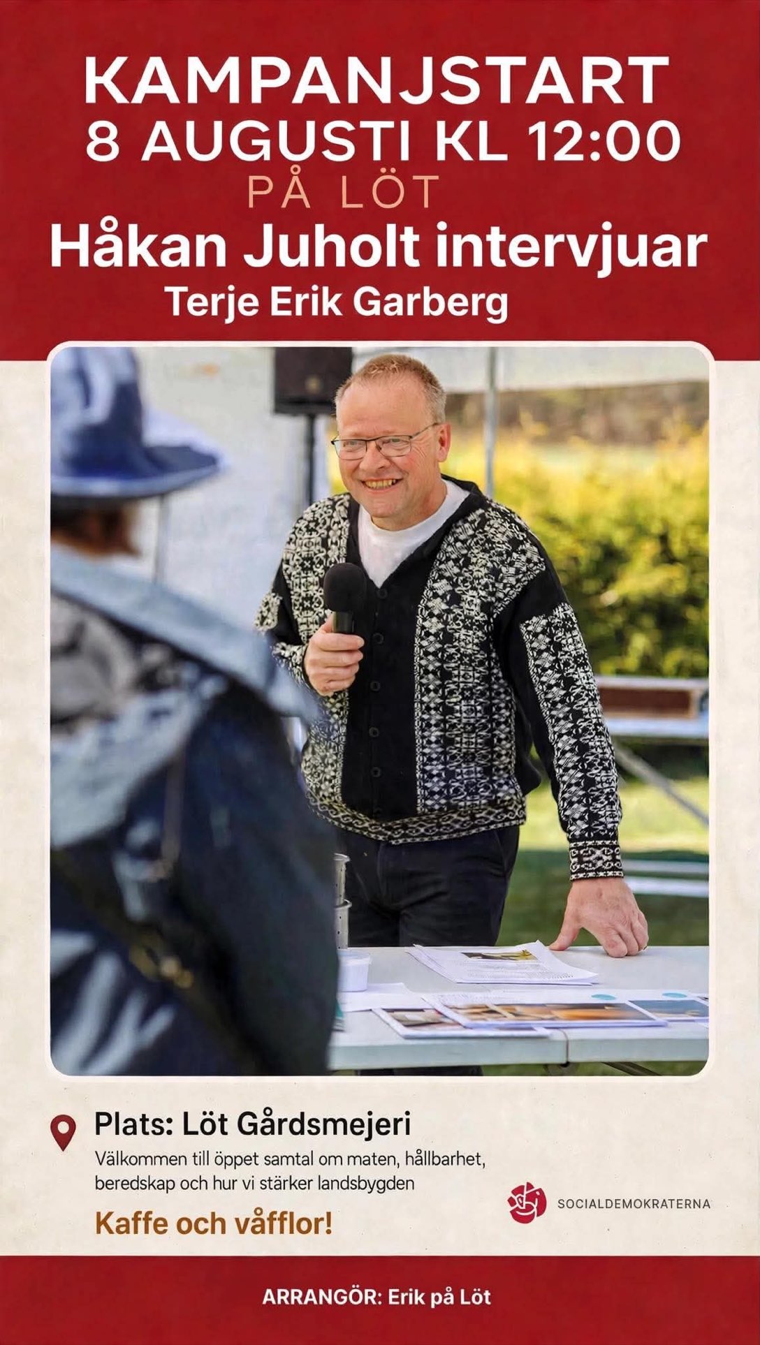 Affisch: Kampanjstart 8 augusti klockan 12:00 på Löt. Håkan Juholt intervjuar Terje Erik Garberg. Plats: Löt Gårdsmejeri. Kaffe och våfflor.